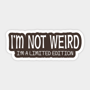 I'm Not Weird I'm a Limited Edition Sticker
